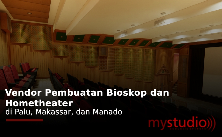 Vendor Pembuatan Bioskop dan Hometheater di Palu, Makassar, dan Manado